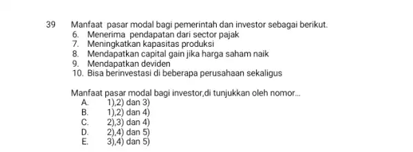 39 Manfaat pasar modal bagi pemerintah dan investor sebagai berikut. 6. Menerima pendapatan dari sector pajak 7. Meningkatkan kapasitas produksi 8. Mendapatkan capital gain