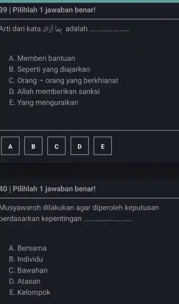 39 | Pilihlah 1 jawaban benar! Arti dari kata بِماً أَراكت adalah A. Memberi bantuan B. Seperti yang diajarkan C. Orang - orang yang