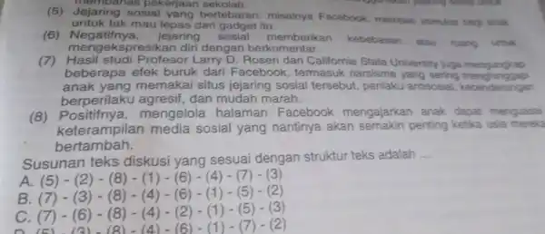 (5) Jejaring sosial yang bertebaran, misainya Facebook, memben stimuluss bapi anaks untuk tak mau lepas dari gadget itu. (6) Negatifnya, jejaring sosial memberikan kebebasan