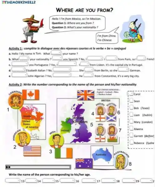 WHERE ARE YOU FROM? Activity 1 : complète le dialogue avec des réponses courtes et le verbe a be n conjugué a. Hello 1