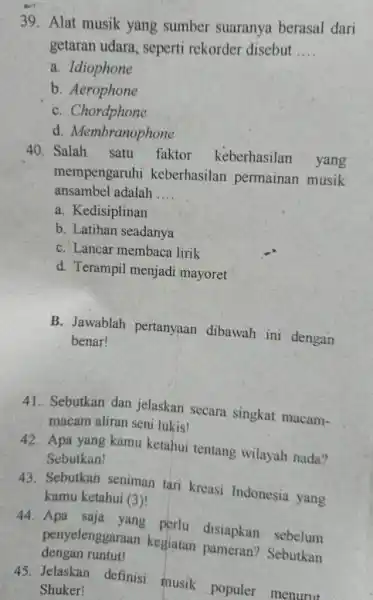 Alat musik yang sumber suaranya berasal dari getaran udara, seperti rekorder disebut .... a. Idiophone b. Aerophone c. Chordphone d. Membranophone Salah satu faktor