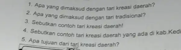 Apa yang dimaksud dengan tari kreasi daerah? Apa yang dimaksud dengan tari tradisional? Sebutkan contoh tari kreasi daerah! Sebutkan contoh tari kreasi daerah yang