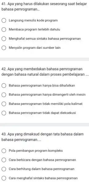 Apa yang harus dilakukan seseorang saat belajar bahasa pemrograman... Langsung menulis kode program Membaca program terlebih dahulu Menghafal semua sintaks bahasa pemrograman Menyalin program