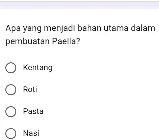 Apa yang menjadi bahan utama dalam pembuatan Paella? Kentang Roti Pasta Nasi