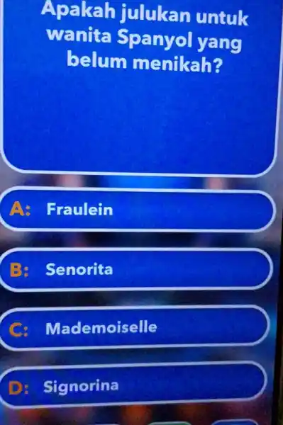 Apakah julukan untuk wanita Spanyol yang belum menikah? A: Fraulein B: Senorita C: Mademoiselle D: Signorina