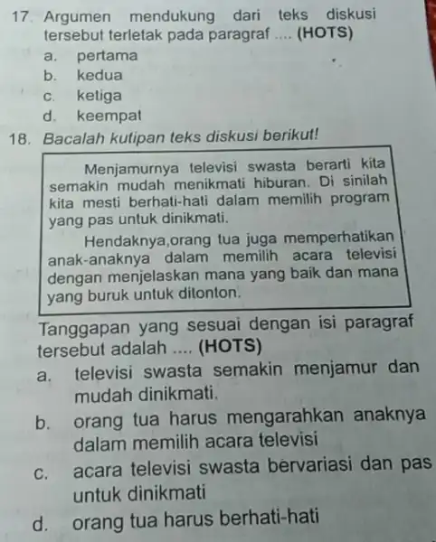 Argumen mendukung dari teks diskusi tersebut terletak pada paragraf .... (HOTS) a. pertama b. kedua c. ketiga d. keempat Bacalah kutipan teks diskusi berikut!