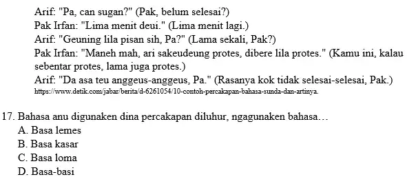 Arif: "Pa, can sugan?" (Pak, belum selesai?) Pak Irfan: "Lima menit deui." (Lima menit lagi.) Arif: "Geuning lila pisan sih, Pa?" (Lama sekali, Pak?)