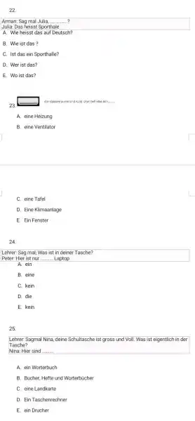 Arman: Sag mal Julia, .............? Julia: Das heisst Sporthale A. Wie heisst das auf Deutsch? B. Wie ist das? C. Ist das ein Sporthalle?