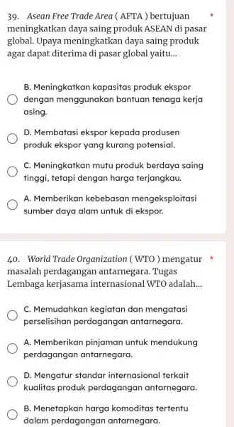 Asean Free Trade Area (AFTA) bertujuan meningkatkan daya saing produk ASEAN di pasar global. Upaya meningkatkan daya saing produk agar dapat diterima di pasar