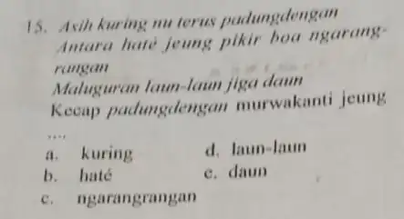 Asiht kuring nu terus padungdengan Intara late Jetans pikir boa ngarangraingain Maluguran laun-Iaun jiga daun Kocap padungdengan murwakanti jeung a. kuring d. Iaun-Iaun b.