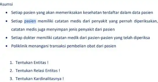 Asumsi Setiap pasien yang akan memeriksakan kesehatan terdaftar dalam data pasien Setiap pasien memiliki catatan medis dari penyakit yang pernah diperiksakan, catatan medis juga