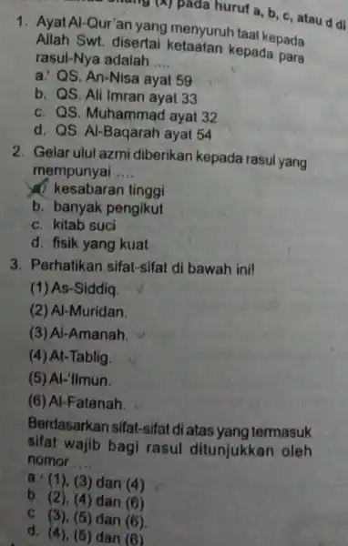 Ayat Al-Qur'an yang menyuruh taat kepada Allah Swt. disertai ketaatan kepada para rasul-Nya adalah .... a.' QS. An-Nisa ayat 59 b. QS. Ali Imran