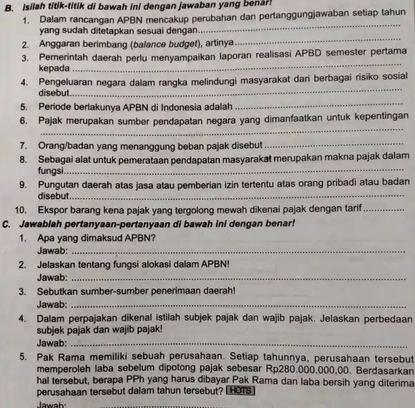 B. Isilah titik-titik di bawah ini dengan jawaban yang benar! Dalam rancangan APBN mencakup perubahan dan pertanggungjawaban setiap tahun yang sudah ditetapkan sesuai dengan.