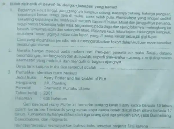 B. Isilah titik-titik di bawah ini dengan jawaban yang benarI Badannya kurus tinggi, punggungnya bungkuk udang, dadanya cekung, kakinya pengkar, kepalanya besar, tetapi tipis