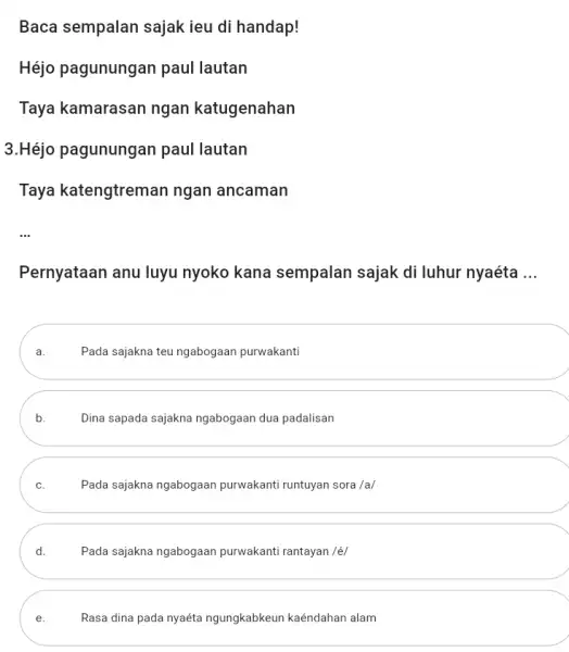 Baca sempalan sajak ieu di handap! Héjo pagunungan paul lautan Taya kamarasan ngan katugenahan 3.Héjo pagunungan paul lautan Taya katengtreman ngan ancaman Pernyataan anu