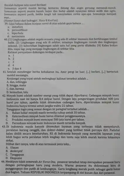 Bacalah loutipan teks novel Berikut! Semuanya seperti musim kering kemarau datang dan angin gersang menusuk-nusuk. Semuanya seperti musim basah; hujan dan badal adalah nyanyian