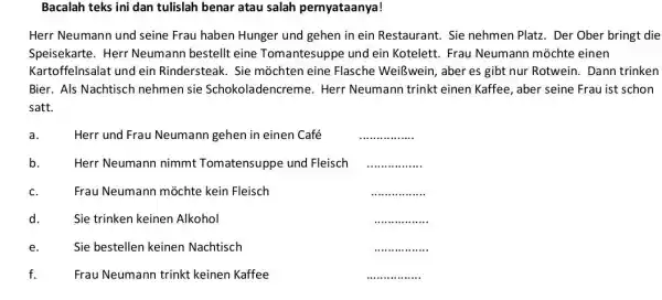 Bacalah teks ini dan tulislah benar atau salah pernyataanya! Herr Neumann und seine Frau haben Hunger und gehen in ein Restaurant. Sie nehmen Platz.