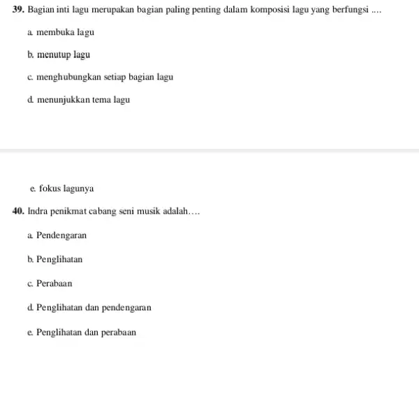 Bagian inti lagu merupakan bagian paling penting dalam komposisi lagu yang berfungsi .... a. membuka lagu b. menutup lagu c. menghubungkan setiap bagian lagu