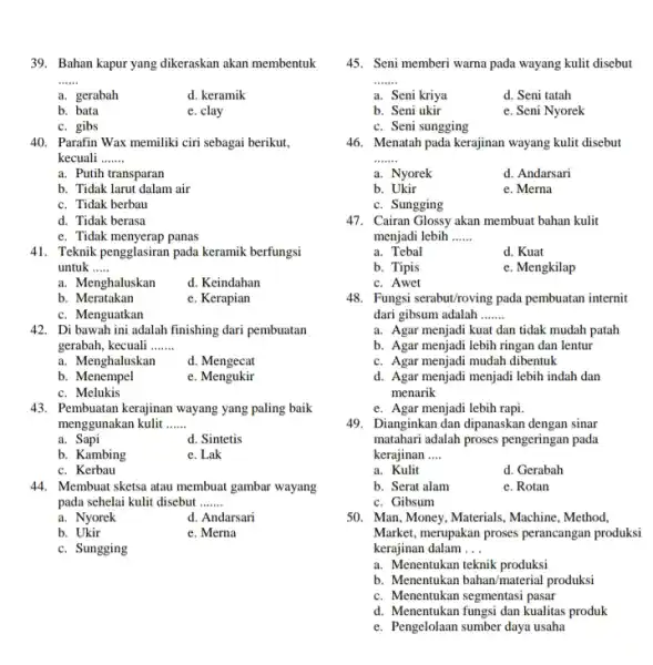 Bahan kapur yang dikeraskan akan membentuk a. gerabah d. keramik b. bata e. clay c. gibs Parafin Wax memiliki ciri sebagai berikut, kecuali a.
