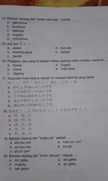 Bahasa Jepang dari "pesta olahraga " adalah .... a. gakuensai b. bunkasai c. taiikusai d. ongaku e. nomimono Arti dari きりつ.... a. salam d.