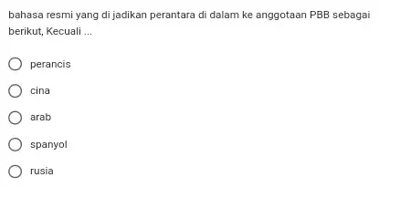 bahasa resmi yang di jadikan perantara di dalam ke anggotaan PBB sebagai berikut, Kecuali ... perancis cina arab spanyol rusia