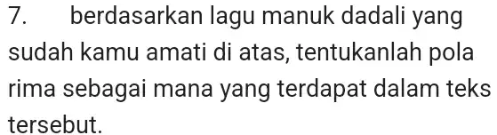 berdasarkan lagu manuk dadali yang sudah kamu amati di atas, tentukanlah pola rima sebagai mana yang terdapat dalam teks tersebut.