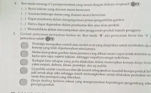 Beri tanda centang (✓) padapernyataan yang sesuai dengan definisi storyboard! (HOTs) ( ) Berisi lukisan yang disusun secara berurutan ( ) Susunan beberapa sketsa