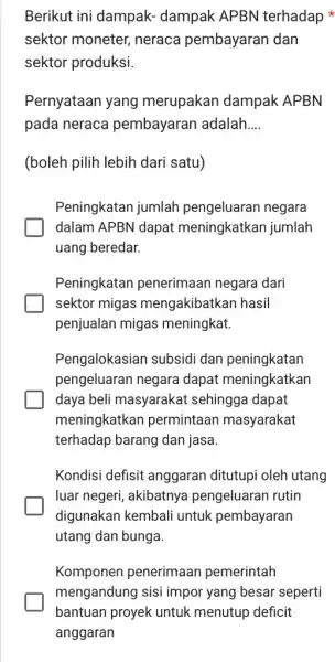 Berikut ini dampak- dampak APBN terhadap * sektor moneter, neraca pembayaran dan sektor produksi. Pernyataan yang merupakan dampak APBN pada neraca pembayaran adalah.... (boleh