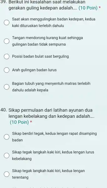 Berikut ini kesalahan saat melakukan gerakan guling kedepan adalah.... (10 Poin) * Saat akan menggulingkan badan kedepan, kedua kaki diluruskan terlebih dahulu Tangan mendorong