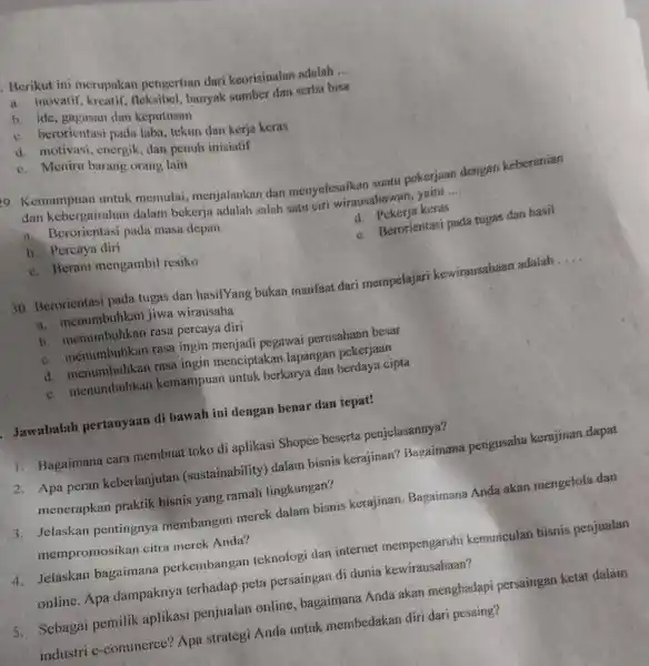 Berikut ini merupakan pengertian dari keorisinalan adalah .... a. inovatif, kreatif, fleksibel, banyak sumber dan serba bisa b. ide, gagasan dan kepuusan c. berorientasi