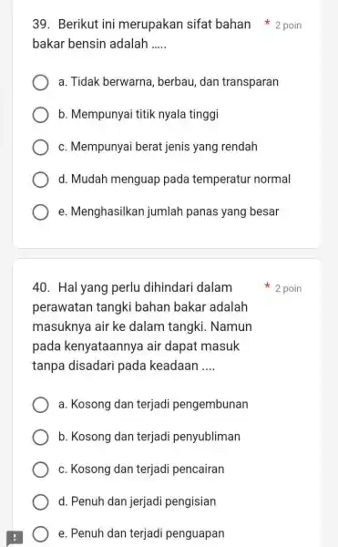 Berikut ini merupakan sifat bahan ^(**)2 poin bakar bensin adalah a. Tidak berwarna, berbau, dan transparan b. Mempunyai titik nyala tinggi c. Mempunyai berat