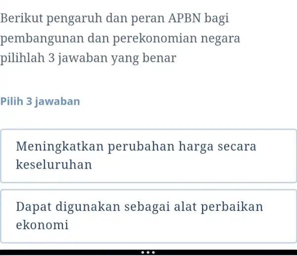 Berikut pengaruh dan peran APBN bagi pembangunan dan perekonomian negara pilihlah 3 jawaban yang benar Pilih 3 jawaban Meningkatkan perubahan harga secara keseluruhan Dapat