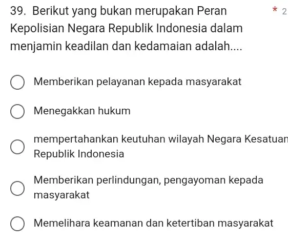 Berikut yang bukan merupakan Peran Kepolisian Negara Republik Indonesia dalam menjamin keadilan dan kedamaian adalah.... Memberikan pelayanan kepada masyarakat Menegakkan hukum mempertahankan keutuhan wilayah