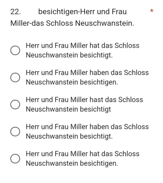 besichtigen-Herr und Frau Miller-das Schloss Neuschwanstein. Herr und Frau Miller hat das Schloss Neuschwanstein besichtigt. Herr und Frau Miller haben das Schloss Neuschwanstein besichtigen.