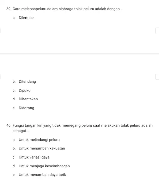 Cara melepaspeluru dalam olahraga tolak peluru adalah dengan... a. Dilempar b. Ditendang c. Dipukul d. Dihentakan e. Didorong Fungsi tangan kiri yang tidak memegang