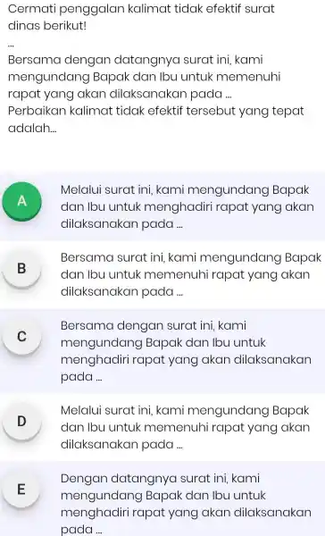 Cermati penggalan kalimat tidak efektif surat dinas berikut! Bersama dengan datangnya surat ini, kami mengundang Bapak dan lbu untuk memenuhi rapat yang akan dilaksanakan