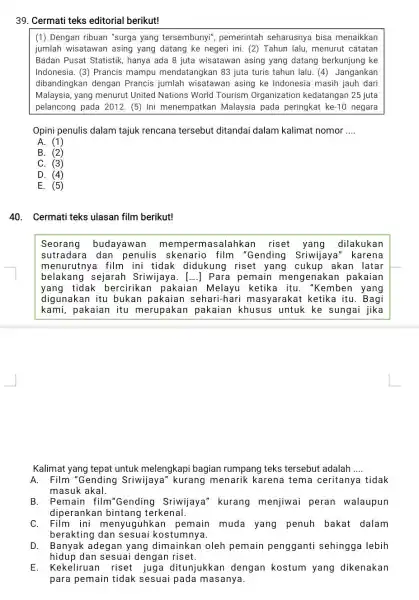 Cermati teks editorial berikut! (1) Dengan ribuan "surga yang tersembunyi", pemerintah seharusnya bisa menaikkan jumlah wisatawan asing yang datang ke negeri ini. (2) Tahun