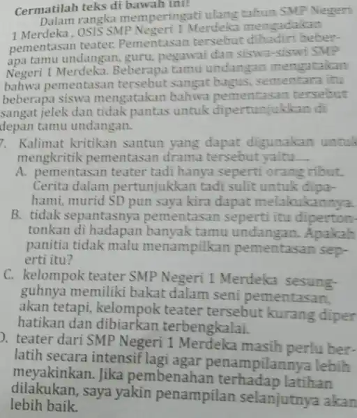 Cermatilah teks di bawah int? Dalam rangka memperingati ulang takun SMP Negeri 1 Merdeka, OSIS SMP Negeri 1 Merdeka mengadakan pementasan teater: Pementasan tersebut