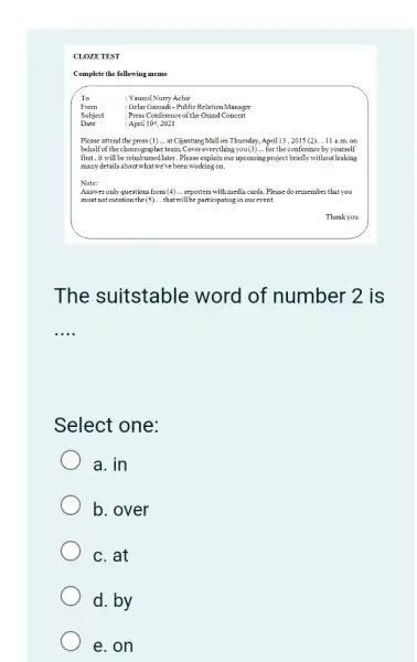 CLOZE TEST Complete the following memo To : Yaumil Nurry Achir From : Gelar Gamadi - Public Relation Manager Subject : Press Conference of