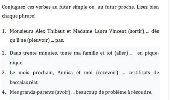 Conjuguez ces verbes au futur simple ou au futur proche. Lisez bien chaque phrase! Monsieurs Alex Thibaut et Madame Laura Vincent (sortir) ... dès