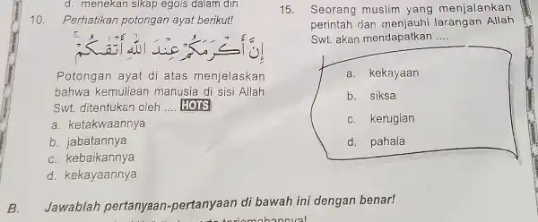 d. menekan sikap egois dalam diri 10. Perhatikan potongan ayat berikut! 15. Seorang muslim yang menjalankan Potongan ayat di atas menjelaskan bahwa kemuliaan manusia