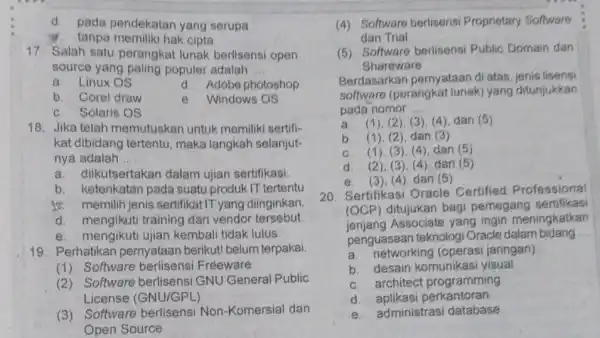 d. pada pendekatan yang serupa g. tanpa memiliki hak cipta 17. Salah satu perangkat lunak berlisensi open source yang paling populer adalah .... a.