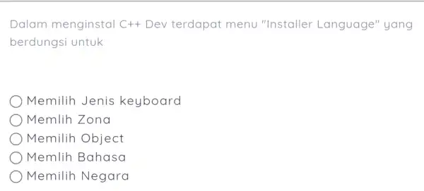 Dalam menginstal C++ Dev terdapat menu "Installer Language" yang berdungsi untuk Memilih Jenis keyboard Memlih Zona Memilih Object Memlih Bahasa Memilih Negara