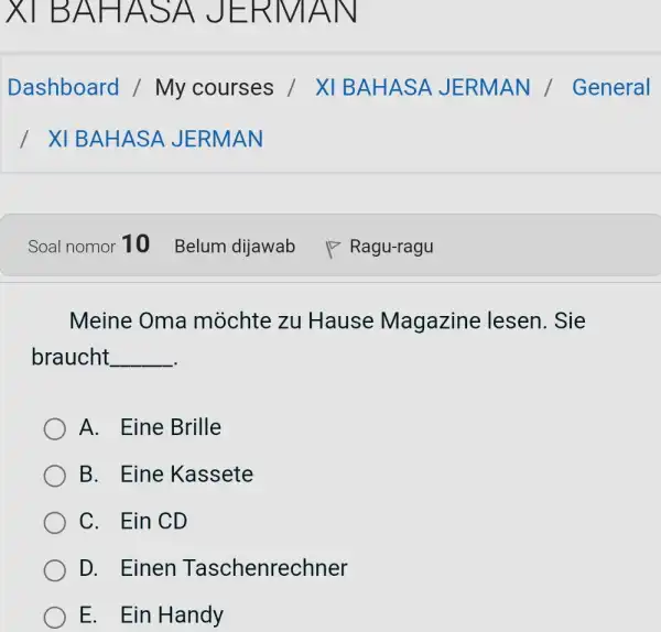 Dashboard / My courses / XI BAHASA JERMAN / General / XI BAHASA JERMAN Soal nomor 10 Belum dijawab Ragu-ragu Meine Oma möchte zu