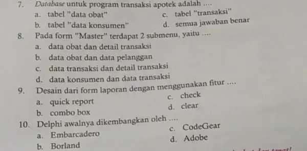 Database untuk program transaksi apotek adalah .... a. tabel "data obat" c. tabel "transaksi" b. tabel "data konsumen" d. semua jawaban benar Pada form