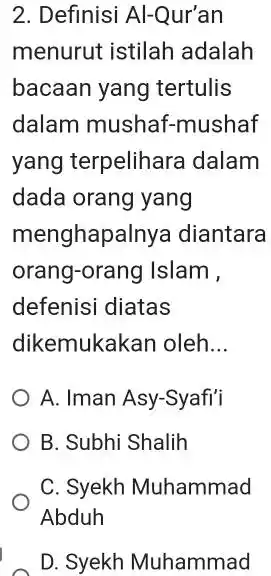 Definisi Al-Qur'an menurut istilah adalah bacaan yang tertulis dalam mushaf-mushaf yang terpelihara dalam dada orang yang menghapalnya diantara orang-orang Islam , defenisi diatas dikemukakan