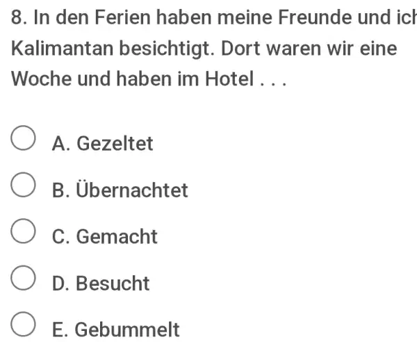 In den Ferien haben meine Freunde und ict Kalimantan besichtigt. Dort waren wir eine Woche und haben im Hotel . . . A. Gezeltet