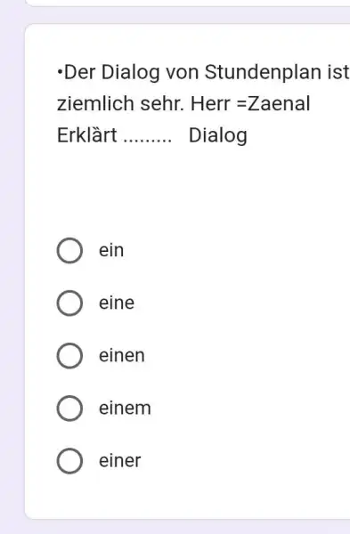 -Der Dialog von Stundenplan ist ziemlich sehr. Herr =Zaenal Erklàrt Dialog ein eine einen einem einer