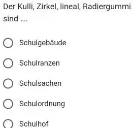 Der Kulli, Zirkel, lineal, Radiergummi sind .... Schulgebäude Schulranzen Schulsachen Schulordnung Schulhof