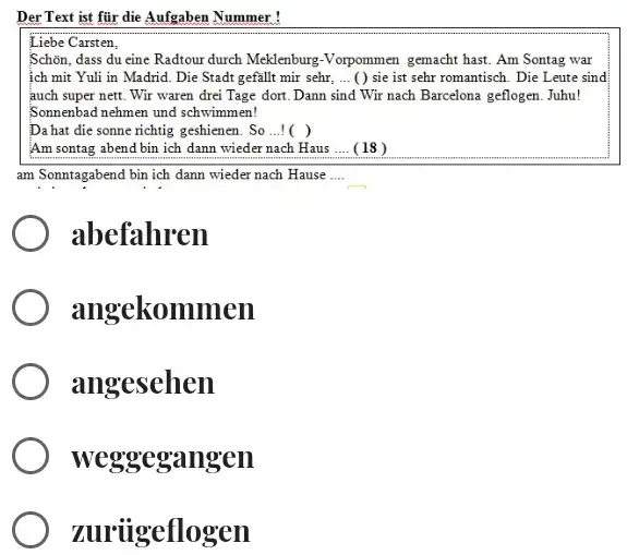 Der Text ist für die Aufgaben Nummer : Liebe Carsten, Schön, dass du eine Radtour durch Meklenburg-Vorpommen gemacht hast. Am Sontag war ich mit